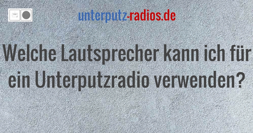 Welche Lautsprecher kann ich für ein Unterputzradio verwenden?