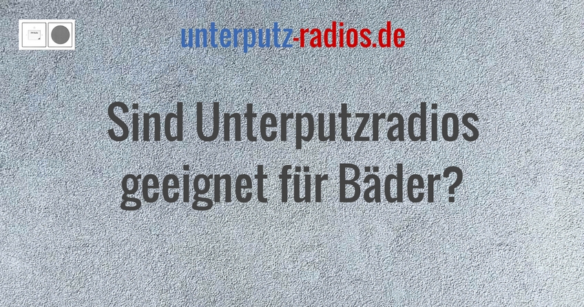 Sind Unterputzradios geeignet für Bäder